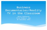 Business Documentaries/Reality TV in the Classroom Barry Hawthorne Eltaf Members‘ Day 28 September 2013.
