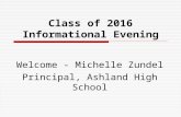 Class of 2016 Informational Evening Welcome - Michelle Zundel Principal, Ashland High School.