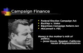 Campaign Finance Federal Election Campaign Act Buckley v. Valeo Bipartisan Campaign Reform Act McConnell v. FEC Money is the mother’s milk of politics.