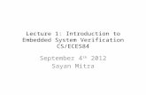 Lecture 1: Introduction to Embedded System Verification CS/ECE584 September 4 th 2012 Sayan Mitra.