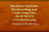 Kitchener-Waterloo Woodworking and Craft Centre Inc. (K-W WCC)  Orientation of New Members.