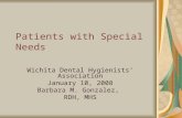 Patients with Special Needs Wichita Dental Hygienists’ Association January 10, 2008 Barbara M. Gonzalez, RDH, MHS.