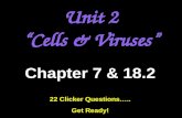 Unit 2 “Cells & Viruses” Chapter 7 & 18.2 22 Clicker Questions….. Get Ready!