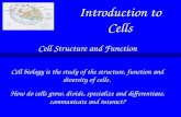 Introduction to Cells Cell Structure and Function Cell biology is the study of the structure, function and diversity of cells. How do cells grow, divide,