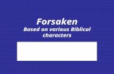 Forsaken Based on various Biblical characters ©2004 David Skarshaug (). Conditions for use: (1) If you use all or parts of this script in.