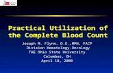 Practical Utilization of the Complete Blood Count Joseph M. Flynn, D.O.,MPH, FACP Division Hematology-Oncology THE Ohio State University Columbus, OH April.