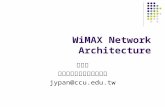 WiMAX Network Architecture 潘仁義 國立中正大學通訊工程學系 jypan@ccu.edu.tw.