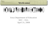 Iowa Department of Education SEC – ELL April 21, 2008 Welcome.