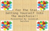 Shoot For The Stars By Getting Yourself Into The Workforce!! Presented By Jeremiah Swisher.