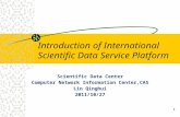 Introduction of International Scientific Data Service Platform Scientific Data Center Computer Network Information Center,CAS Lin Qinghui 2011/10/27 1.