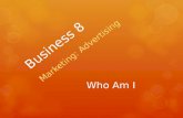 Business 8 Marketing: Advertising Who Am I. Mr. Vatougios.