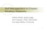 1 Self Management in Chaotic Wireless Networks Aditya Akella, Glenn Judd, Srini Seshan, Peter Steenkiste Carnegie Mellon University.