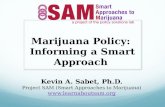 Marijuana Policy: Informing a Smart Approach Kevin A. Sabet, Ph.D. Project SAM (Smart Approaches to Marijuana) .