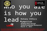Rotary Ethics Symposium Building Ethics through Student Leadership Development March 4, 2015 PowerPoint slides and content are the property of the Upper.