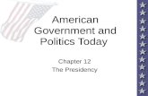 American Government and Politics Today Chapter 12 The Presidency.