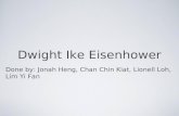 Dwight Ike Eisenhower Done by: Jonah Heng, Chan Chin Kiat, Lionell Loh, Lim Yi Fan.