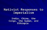 Nativist Responses to Imperialism India, China, the Congo, the Sudan, and Ethiopia.