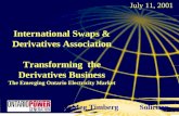 International Swaps & Derivatives Association Transforming the Derivatives Business The Emerging Ontario Electricity Market July 11, 2001 1 Meg Timberg.