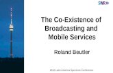 The Co-Existence of Broadcasting and Mobile Services Roland Beutler 2012 Latin America Spectrum Conference.