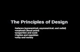 The Principles of Design balance (symmetrical, asymmetrical, and radial) emphasis (focal point) proportion and scale rhythm and repetition unity and variety.