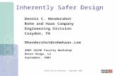 SACHE Faculty Workshop - September 20031 Inherently Safer Design Dennis C. Hendershot Rohm and Haas Company Engineering Division Croydon, PA Dhendershot@