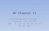 AP Chapter 11 Intermolecular Forces / Liquids and Solids HW: 2 4 6 13 15 16 19 31 39 45 105.
