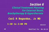 Section 6 Clinical Treatment Planning For External Beam, Brachytherapy & Hyperthermia Modified for Modified for 04-10-14 40 031314 1:30 to 2:00 PM Carl.