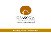 Building Better Communities. Orascom Housing Communities OHC was established in January 2007. OHC started as a partnership between Orascom Development.
