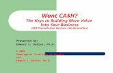 Want CA$H? The Keys to Building More Value into Your Business (ESB Presentation Version—No Animation) Presented by: Edward S. Balian, Ph.D. © 2003 Gemological.