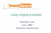 Huiping Liao July 2006 Stanford University Agenda Learning Problem What is TeachSpace? Whom TeachSpace is for? Key Features Learning Theory and Design.