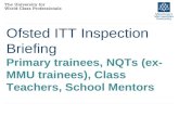 Ofsted ITT Inspection Briefing Primary trainees, NQTs (ex- MMU trainees), Class Teachers, School Mentors.