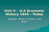 Unit V – U.S Economic History 1945 - Today Reagan, Bush, Clinton, and Bush.