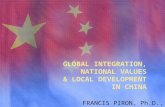 GLOBAL INTEGRATION, NATIONAL VALUES & LOCAL DEVELOPMENT IN CHINA FRANCIS PIRON, Ph.D., 2013.