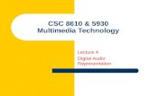 CSC 8610 & 5930 Multimedia Technology Lecture 4 Digital Audio Representation.