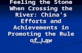 Feeling the Stone When Crossing the River: China ’ s Efforts and Achievements in Promoting the Rule of Law Zhang Fan.