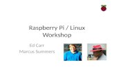 Raspberry Pi / Linux Workshop Ed Carr Marcus Summers.