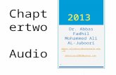 Chapter two Audio 2013 Dr. Abbas Fadhil Mohammed Ali AL-Juboori abbas.aljuboori@uokerbala.edu.iq abbaszain2003@yahoo.com abbas.aljuboori@uokerbala.edu.iq.