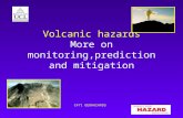 C471 GEOHAZARDS Volcanic hazards More on monitoring,prediction and mitigation.