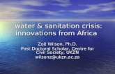 Water & sanitation crisis: innovations from Africa water & sanitation crisis: innovations from Africa Zoë Wilson, Ph.D. Post Doctoral Scholar, Centre for.
