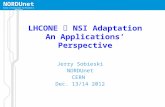 NORDUnet Nordic infrastructure for Research & Education LHCONE  NSI Adaptation An Applications’ Perspective Jerry Sobieski NORDUnet CERN Dec. 13/14 2012.