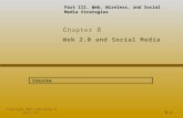 Web 2.0 and Social Media C hapter 8 8-1 Copyright 2012 John Wiley & Sons, Inc. Course Part III. Web, Wireless, and Social Media Strategies.