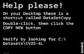 1© 2006 Autodesk Help please! On your Desktop there is a shortcut called DataSetCopy Double-click, then click the COPY NEW button Verify by looking for.