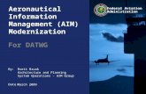 By: Date: Federal Aviation Administration Aeronautical Information Management (AIM) Modernization For DATWG Brett Brunk Architecture and Planning System.