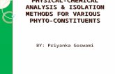PHYSICAL-CHEMICAL ANALYSIS & ISOLATION METHODS FOR VARIOUS PHYTO-CONSTITUENTS BY: Priyanka Goswami.