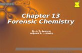 1 Chem 113, Prof. J.T. Spencer Chapter 13 Forensic Chemistry Dr. J. T. Spencer Adjunct T. L. Meeks.