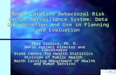 North Carolina Behavioral Risk Factor Surveillance System: Data Dissemination and Use in Planning and Evaluation Ziya Gizlice, Ph. D. BRFSS Project Director.