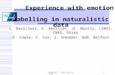 HUMAINE - WP5 Belfast04 1 Experience with emotion labelling in naturalistic data L. Devillers, S. Abrilian, JC. Martin, LIMSI-CNRS, Orsay E. Cowie, C.