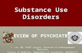Substance Use Disorders REVIEW OF PSYCHIATRY T. Lau, MD, FRCPC [psych], Director of Undergraduate Education Faculty of Medicine, Department of Psychiatry,