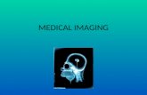 MEDICAL IMAGING. RADIOLOGY Radiology is a medical specialty that uses imaging techniques to both diagnose and treat disease visualized within the human.
