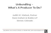 Unbundling – What’s A Producer To Do? Judith M. Matlock, Partner Davis Graham & Stubbs LLP Denver, Colorado Judy Matlock, Davis Graham & Stubbs LLP, 303-892-7380.